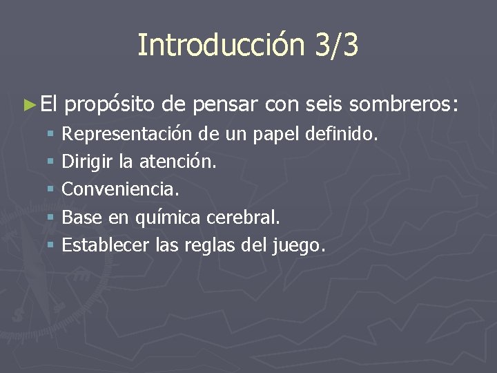 Introducción 3/3 ► El propósito de pensar con seis sombreros: § Representación de un