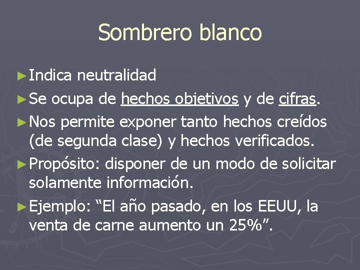 Sombrero blanco ► Indica neutralidad ► Se ocupa de hechos objetivos y de cifras.