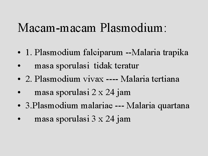 Macam-macam Plasmodium: • 1. Plasmodium falciparum --Malaria trapika • masa sporulasi tidak teratur •