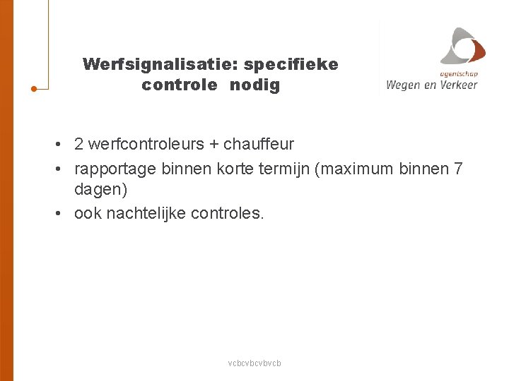 Werfsignalisatie: specifieke controle nodig • 2 werfcontroleurs + chauffeur • rapportage binnen korte termijn