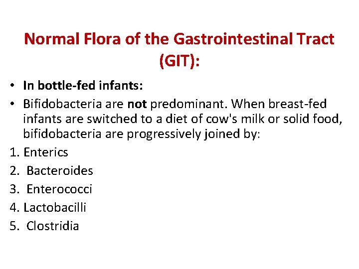 Normal Flora of the Gastrointestinal Tract (GIT): • In bottle-fed infants: • Bifidobacteria are Normal Flora of the Gastrointestinal Tract (GIT): • In bottle-fed infants: • Bifidobacteria are