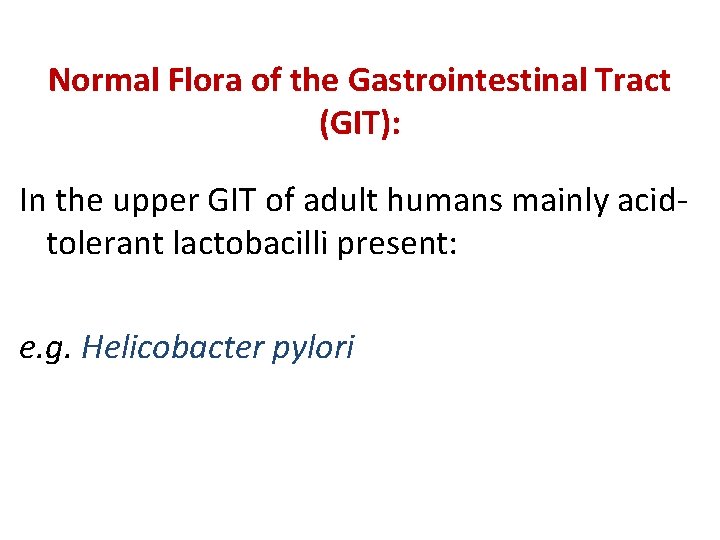 Normal Flora of the Gastrointestinal Tract (GIT): In the upper GIT of adult humans Normal Flora of the Gastrointestinal Tract (GIT): In the upper GIT of adult humans