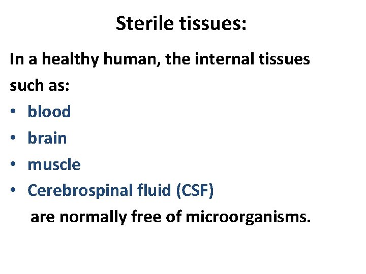 Sterile tissues: In a healthy human, the internal tissues such as: • blood • Sterile tissues: In a healthy human, the internal tissues such as: • blood •