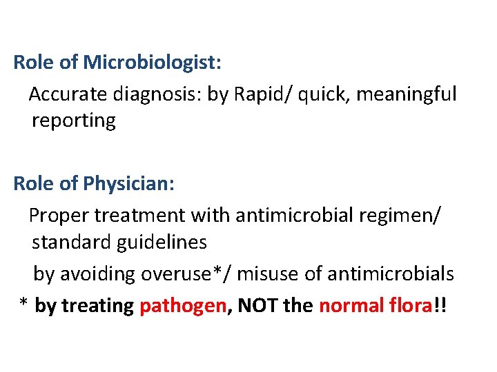 Role of Microbiologist: Accurate diagnosis: by Rapid/ quick, meaningful reporting Role of Physician: Proper Role of Microbiologist: Accurate diagnosis: by Rapid/ quick, meaningful reporting Role of Physician: Proper