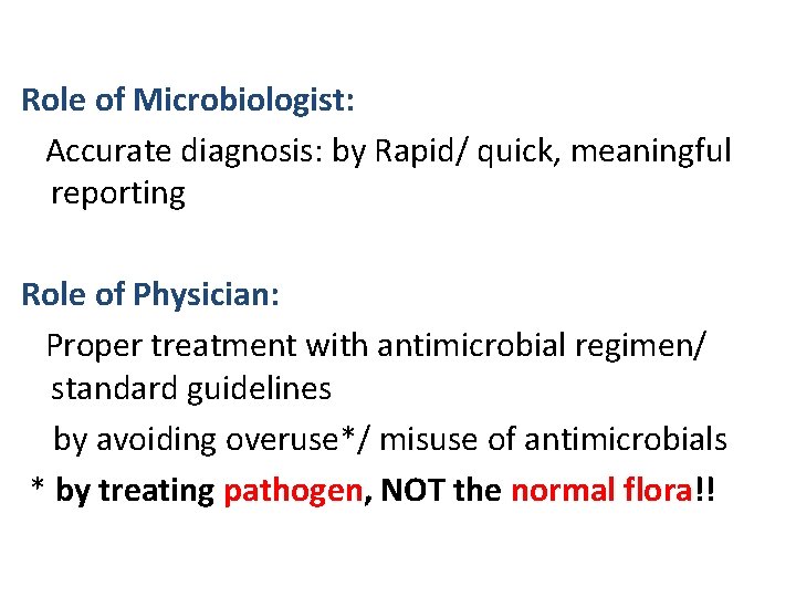 Role of Microbiologist: Accurate diagnosis: by Rapid/ quick, meaningful reporting Role of Physician: Proper