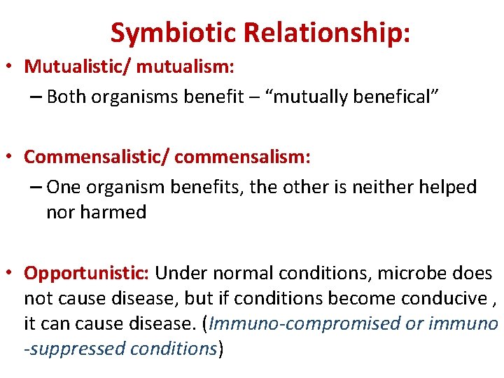  Symbiotic Relationship: • Mutualistic/ mutualism: – Both organisms benefit – “mutually benefical” •