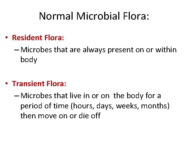 Normal Microbial Flora: • Resident Flora: – Microbes that are always present on or Normal Microbial Flora: • Resident Flora: – Microbes that are always present on or