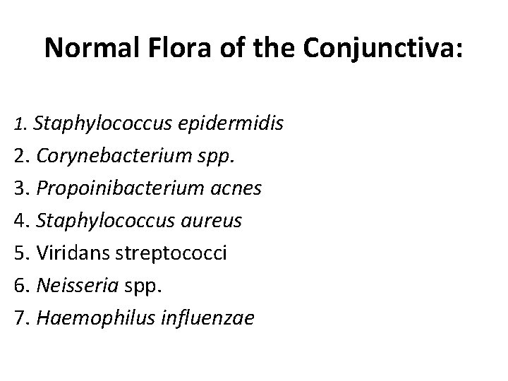 Normal Flora of the Conjunctiva: 1. Staphylococcus epidermidis 2. Corynebacterium spp. 3. Propoinibacterium acnes