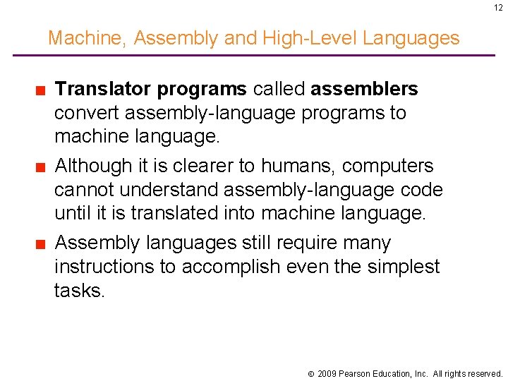 12 Machine, Assembly and High-Level Languages ■ Translator programs called assemblers convert assembly-language programs