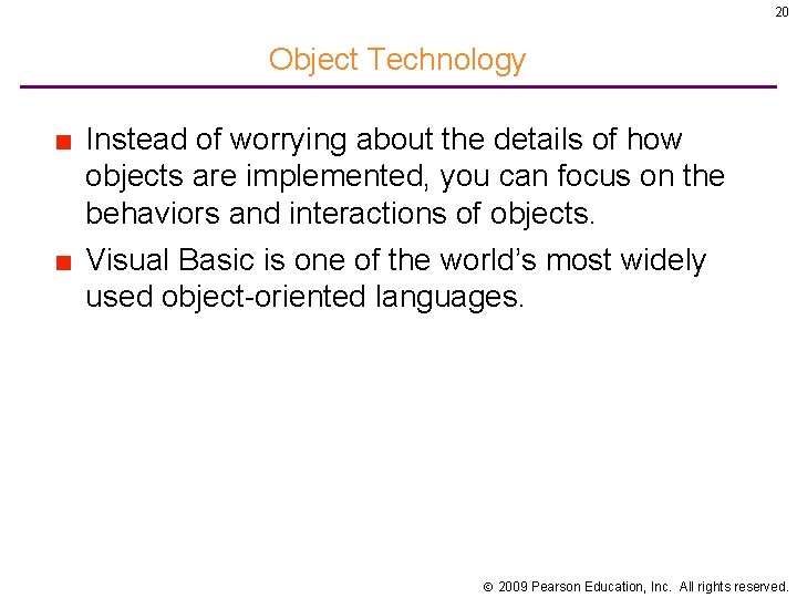 20 Object Technology ■ Instead of worrying about the details of how objects are