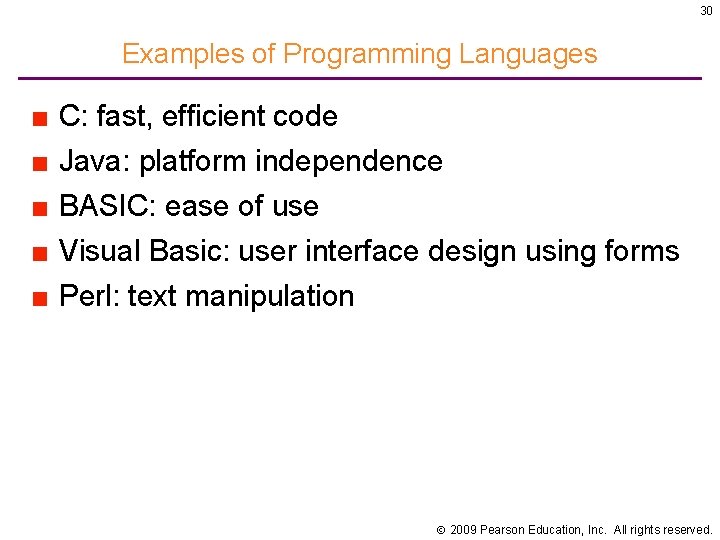 30 Examples of Programming Languages ■ C: fast, efficient code ■ Java: platform independence