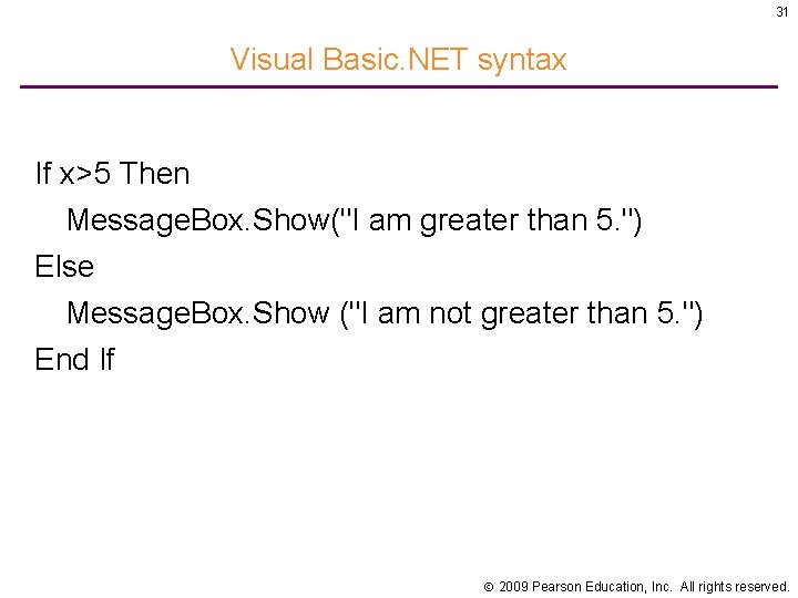 31 Visual Basic. NET syntax If x>5 Then Message. Box. Show("I am greater than