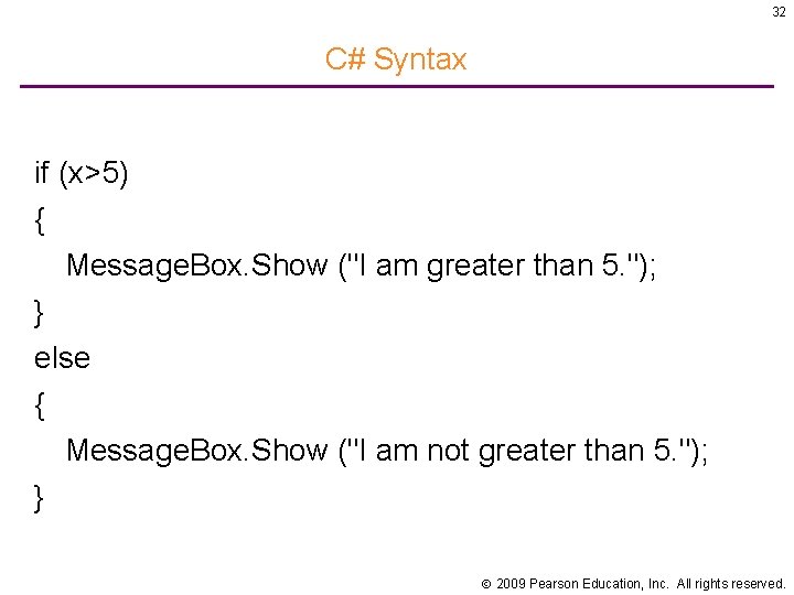 32 C# Syntax if (x>5) { Message. Box. Show ("I am greater than 5.