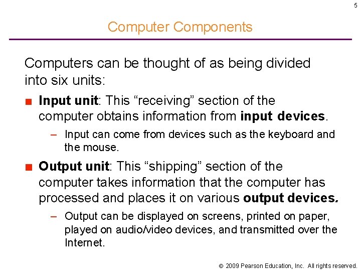 5 Computer Components Computers can be thought of as being divided into six units: