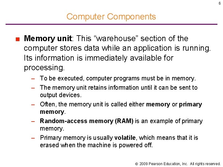 6 Computer Components ■ Memory unit: This “warehouse” section of the computer stores data