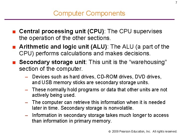 7 Computer Components ■ Central processing unit (CPU): The CPU supervises the operation of