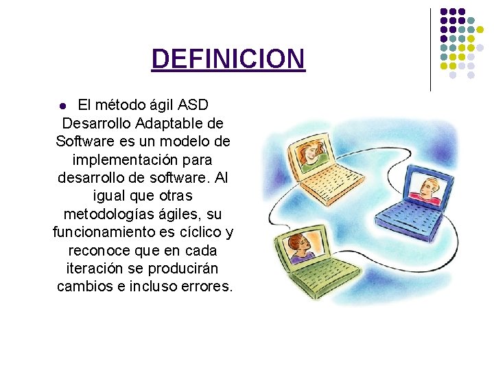 DEFINICION El método ágil ASD Desarrollo Adaptable de Software es un modelo de implementación