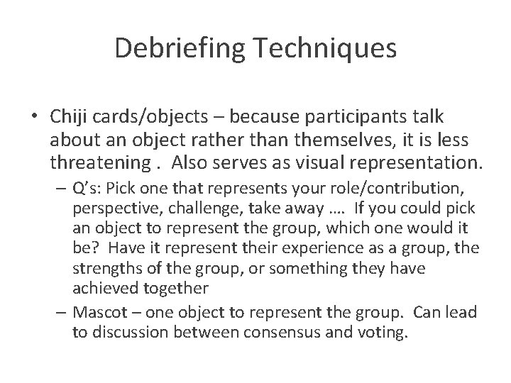 Debriefing Techniques • Chiji cards/objects – because participants talk about an object rather than