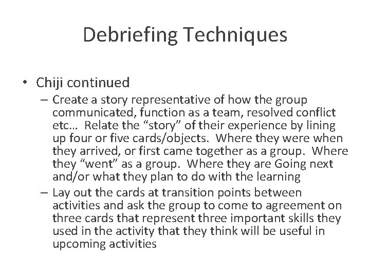 Debriefing Techniques • Chiji continued – Create a story representative of how the group