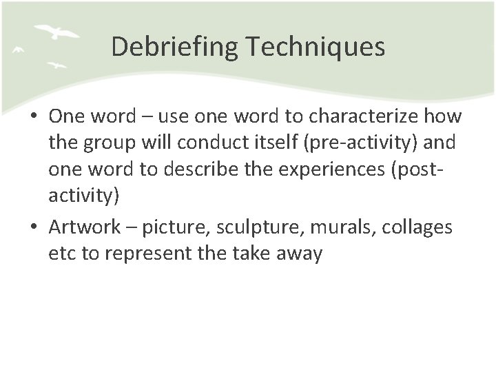 Debriefing Techniques • One word – use one word to characterize how the group