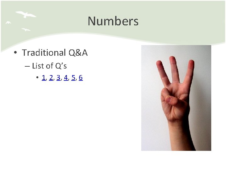 Numbers • Traditional Q&A – List of Q’s • 1, 2, 3, 4, 5,