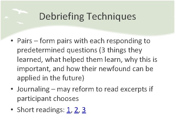 Debriefing Techniques • Pairs – form pairs with each responding to predetermined questions (3