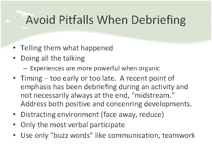 Avoid Pitfalls When Debriefing • Telling them what happened • Doing all the talking