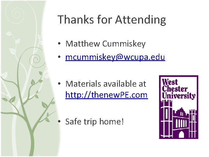 Thanks for Attending • Matthew Cummiskey • mcummiskey@wcupa. edu • Materials available at http: