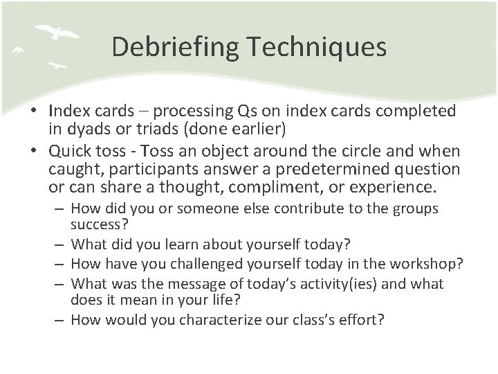 Debriefing Techniques • Index cards – processing Qs on index cards completed in dyads