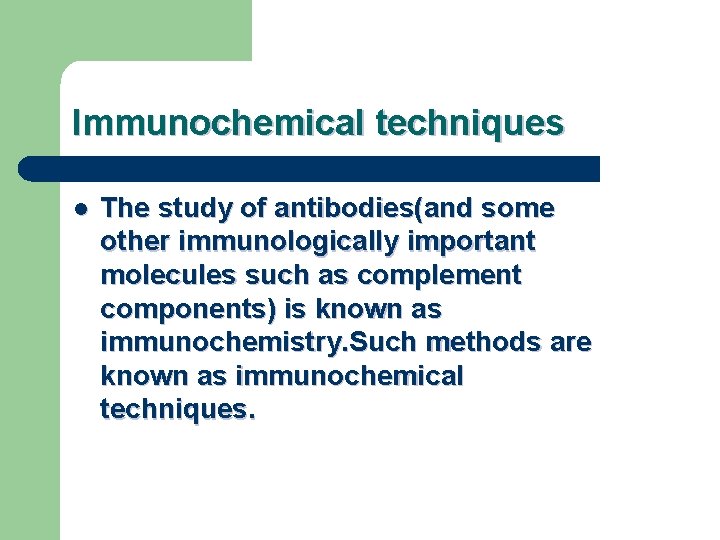 Immunochemical techniques l The study of antibodies(and some other immunologically important molecules such as