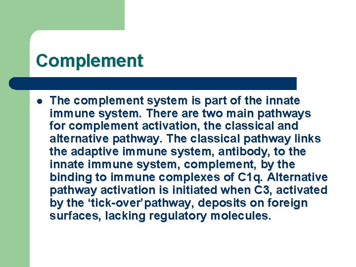Complement l The complement system is part of the innate immune system. There are