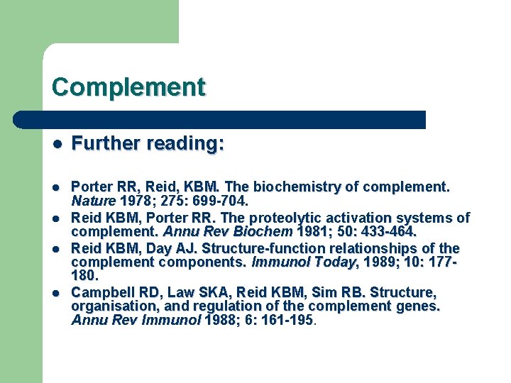 Complement l Further reading: l Porter RR, Reid, KBM. The biochemistry of complement. Nature