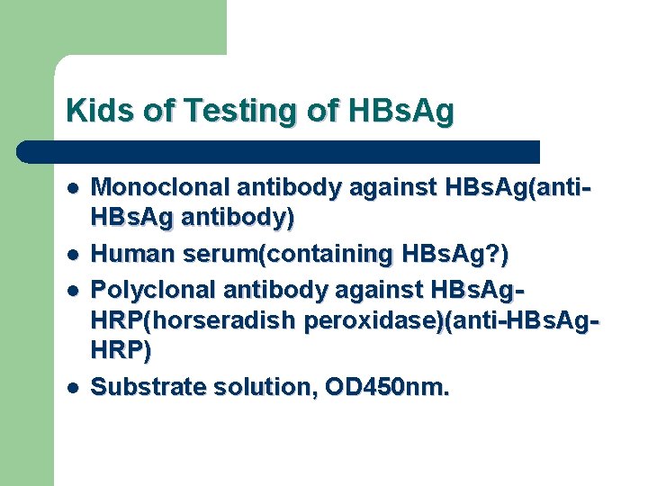 Kids of Testing of HBs. Ag l l Monoclonal antibody against HBs. Ag(anti. HBs.