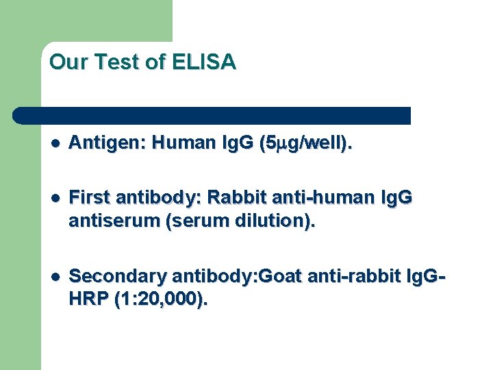 Our Test of ELISA l Antigen: Human Ig. G (5 mg/well). l First antibody: