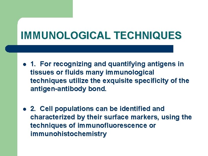 IMMUNOLOGICAL TECHNIQUES l 1. For recognizing and quantifying antigens in tissues or fluids many