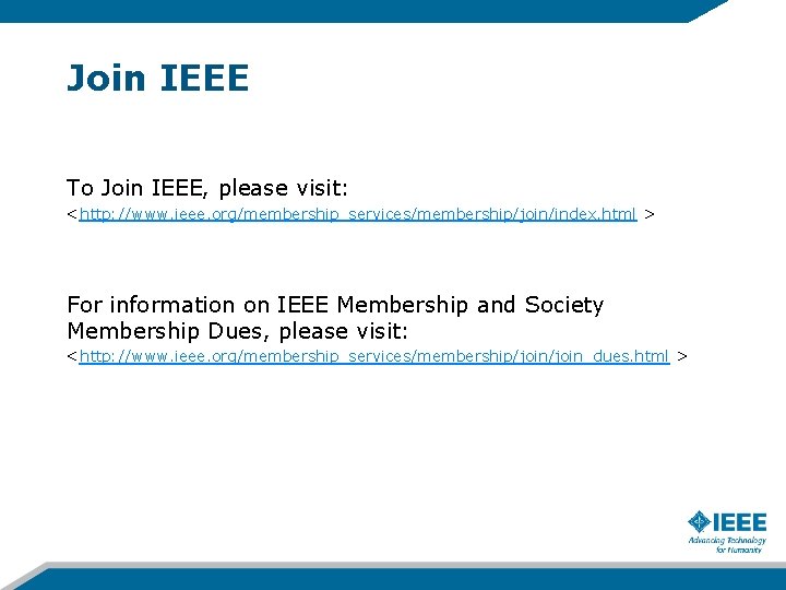 Join IEEE To Join IEEE, please visit: <http: //www. ieee. org/membership_services/membership/join/index. html > For