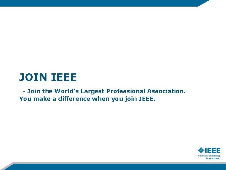 JOIN IEEE - Join the World's Largest Professional Association. You make a difference when