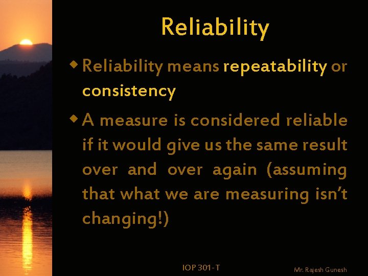 Reliability w Reliability means repeatability or consistency w A measure is considered reliable if Reliability w Reliability means repeatability or consistency w A measure is considered reliable if
