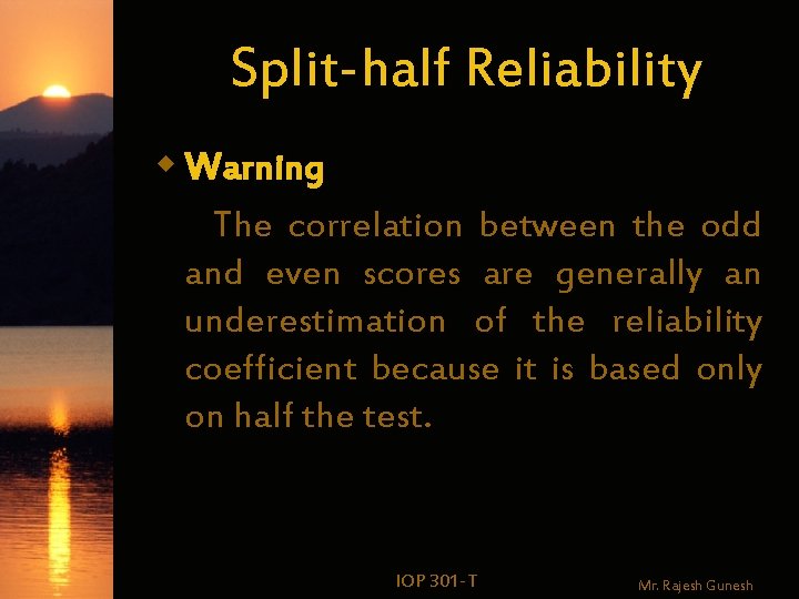 Split-half Reliability w Warning The correlation between the odd and even scores are generally
