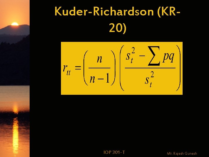 Kuder-Richardson (KR 20) IOP 301 -T Mr. Rajesh Gunesh 