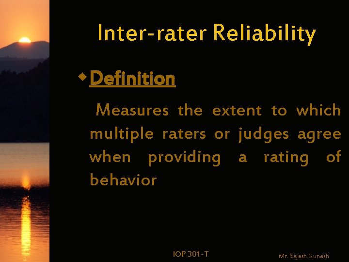 Inter-rater Reliability w. Definition Measures the extent to which multiple raters or judges agree Inter-rater Reliability w. Definition Measures the extent to which multiple raters or judges agree