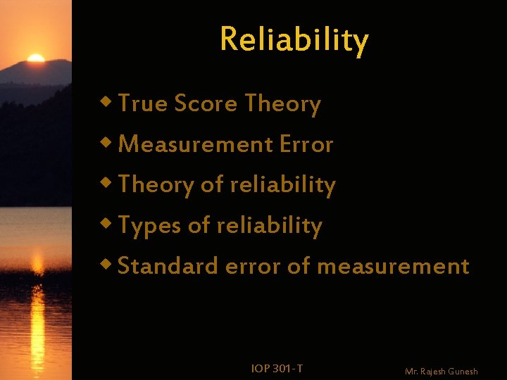 Reliability w True Score Theory w Measurement Error w Theory of reliability w Types Reliability w True Score Theory w Measurement Error w Theory of reliability w Types