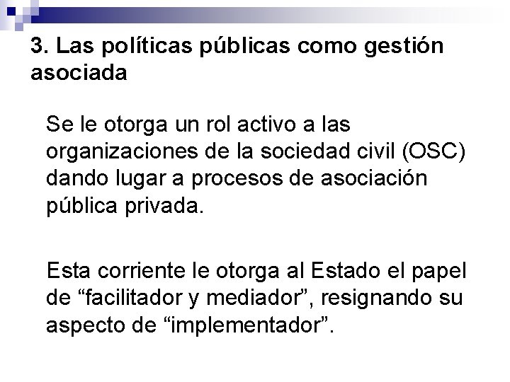 3. Las políticas públicas como gestión asociada Se le otorga un rol activo a