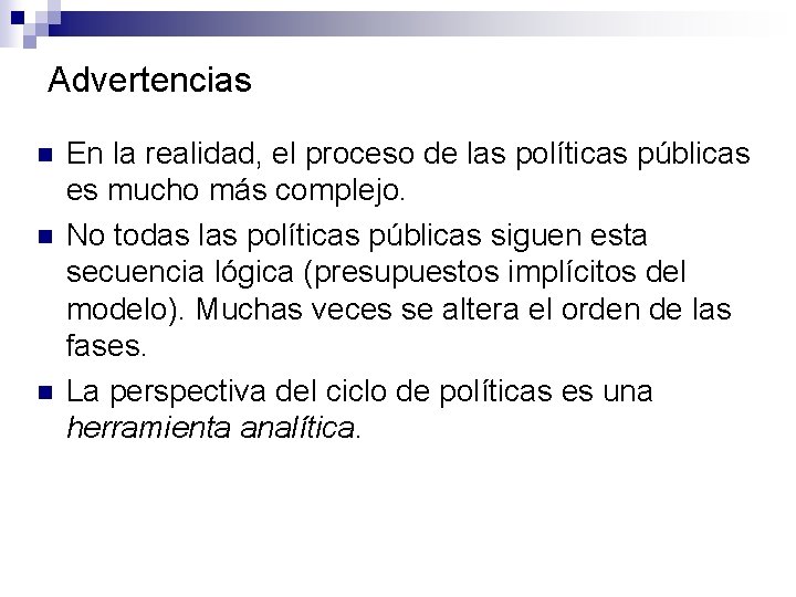 Advertencias n n n En la realidad, el proceso de las políticas públicas es