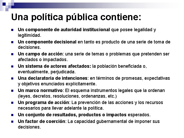 Una política pública contiene: n n n n n Un componente de autoridad institucional