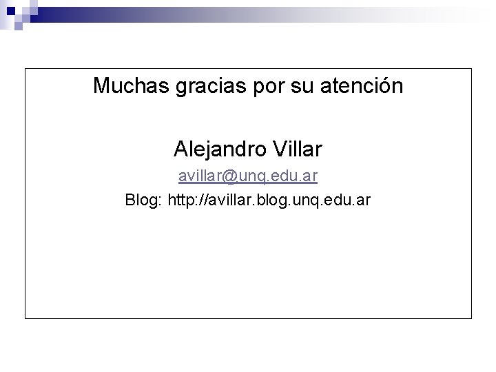 Muchas gracias por su atención Alejandro Villar avillar@unq. edu. ar Blog: http: //avillar. blog.