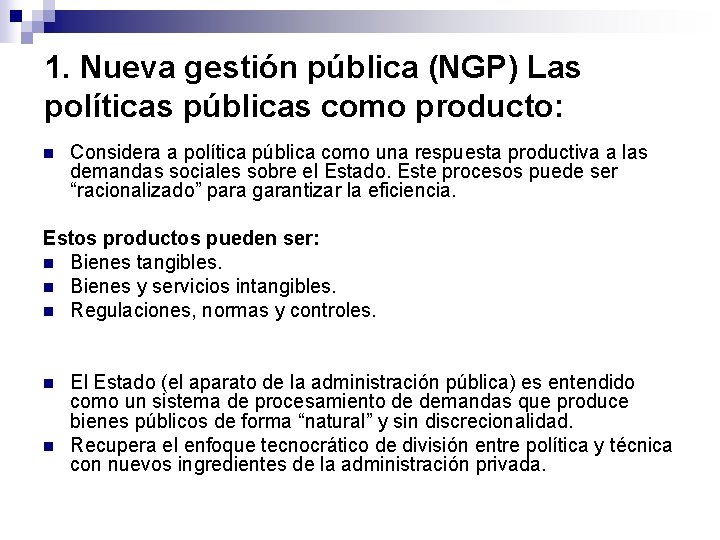 1. Nueva gestión pública (NGP) Las políticas públicas como producto: n Considera a política