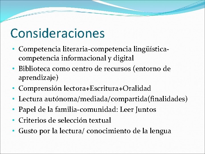 Consideraciones • Competencia literaria-competencia lingüísticacompetencia informacional y digital • Biblioteca como centro de recursos