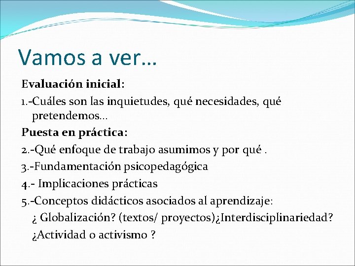 Vamos a ver… Evaluación inicial: 1. -Cuáles son las inquietudes, qué necesidades, qué pretendemos…