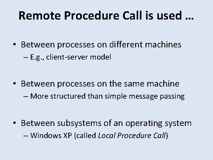 Remote Procedure Call is used … • Between processes on different machines – E.
